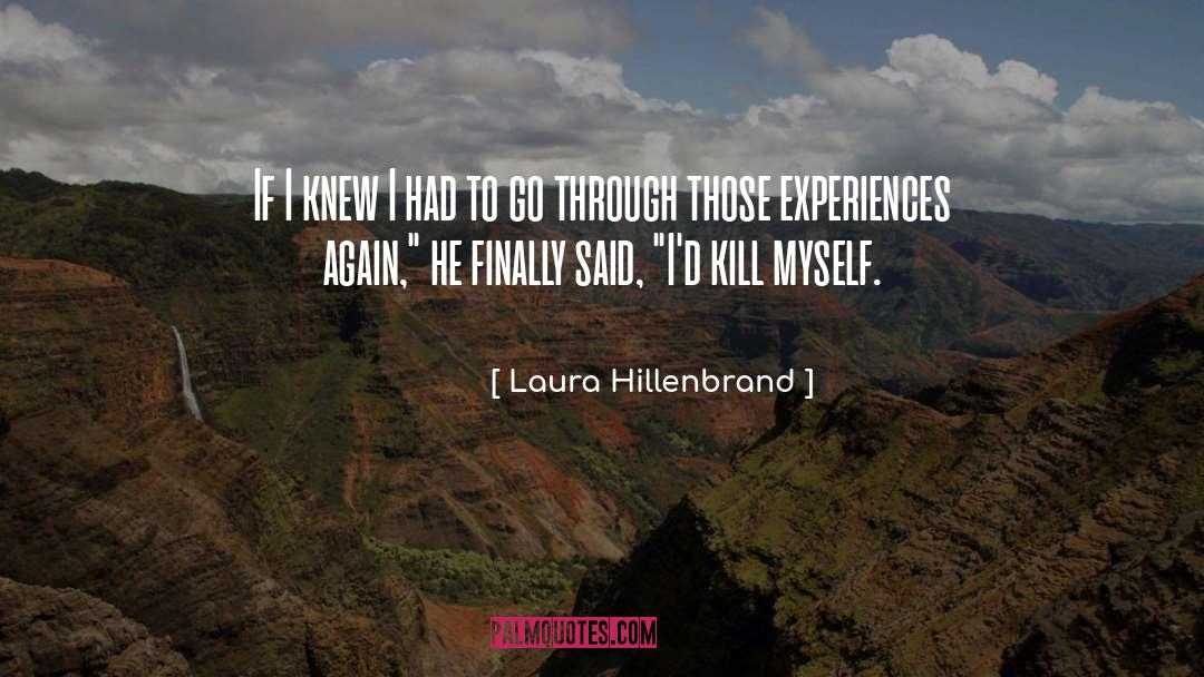 Laura Hillenbrand Quotes: If I knew I had