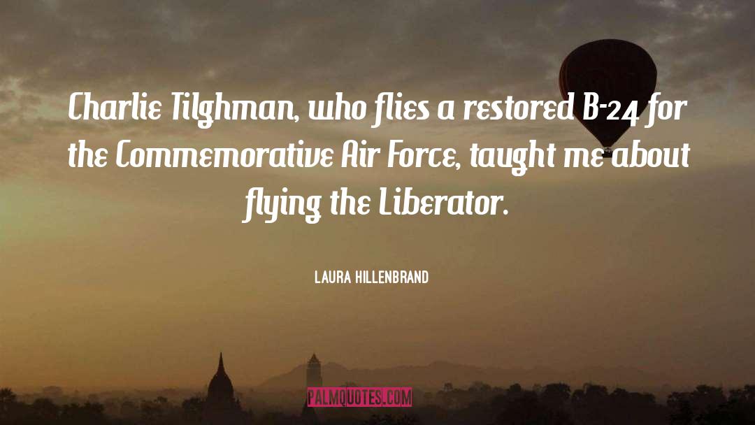 Laura Hillenbrand Quotes: Charlie Tilghman, who flies a