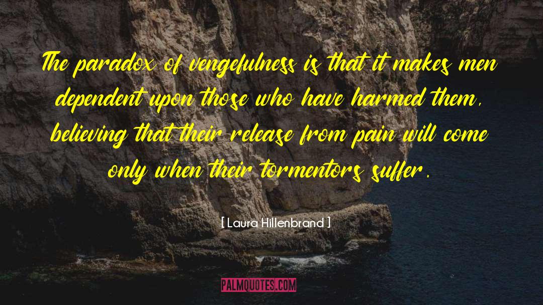 Laura Hillenbrand Quotes: The paradox of vengefulness is