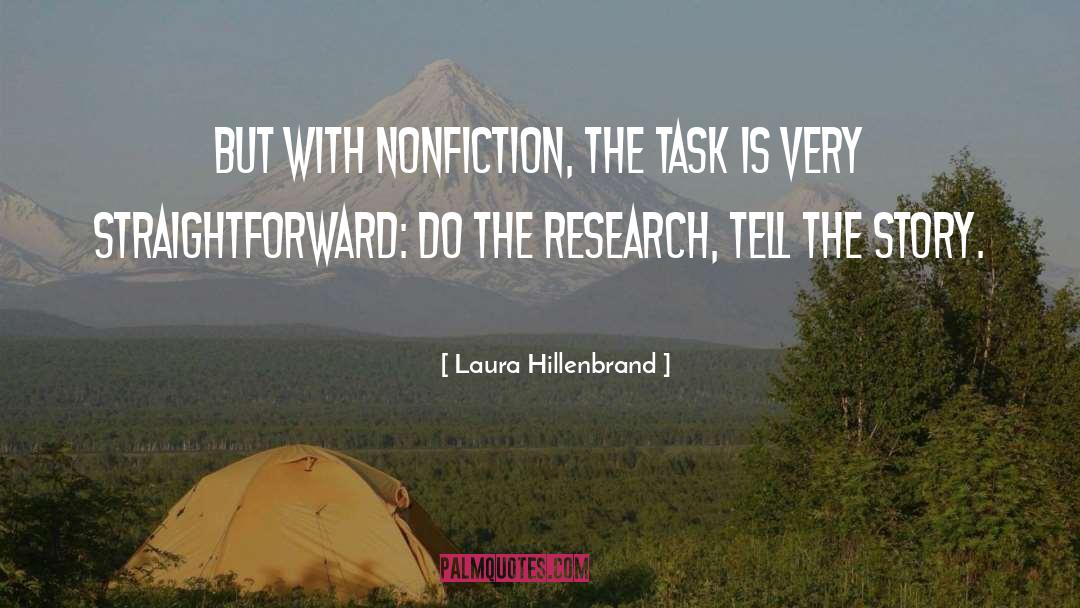 Laura Hillenbrand Quotes: But with nonfiction, the task