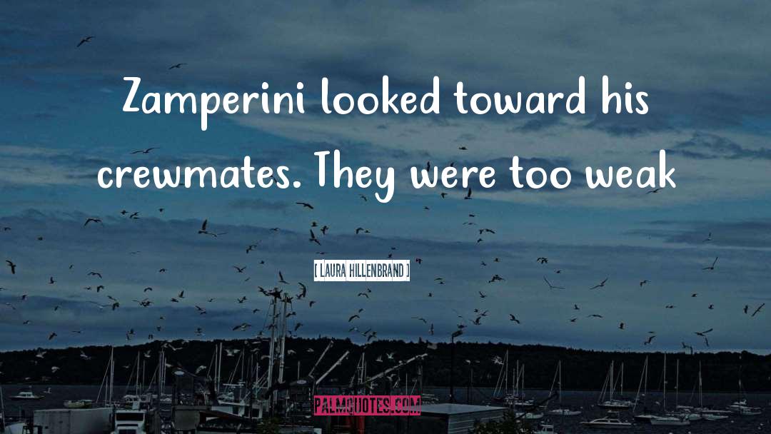 Laura Hillenbrand Quotes: Zamperini looked toward his crewmates.