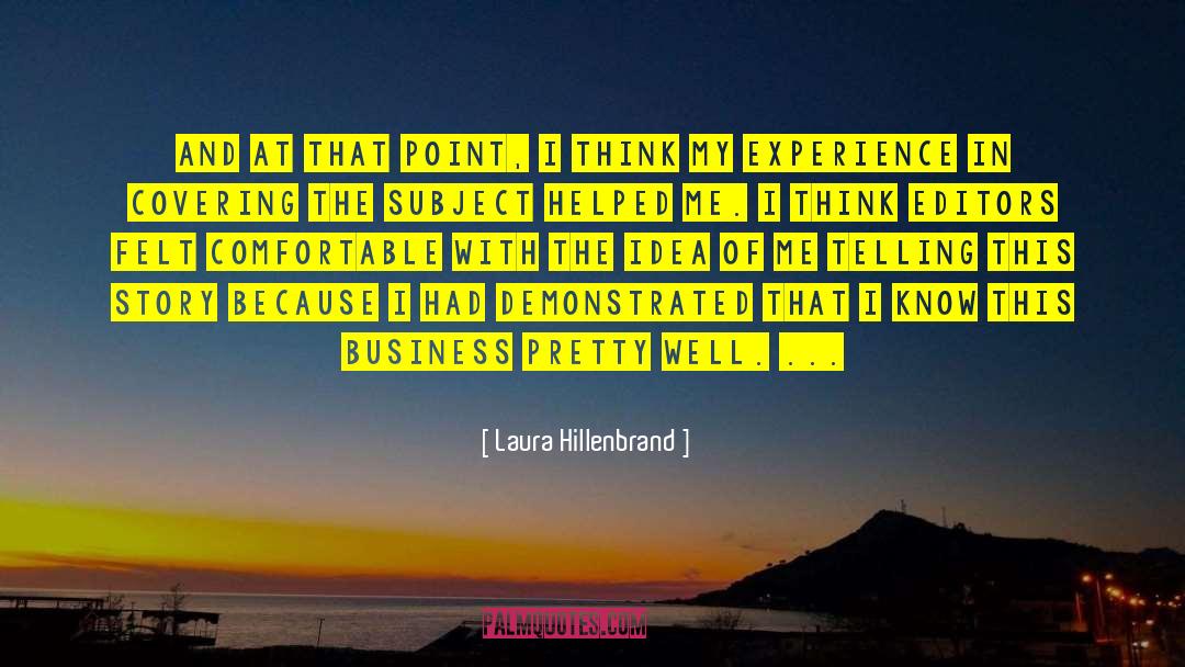 Laura Hillenbrand Quotes: And at that point, I