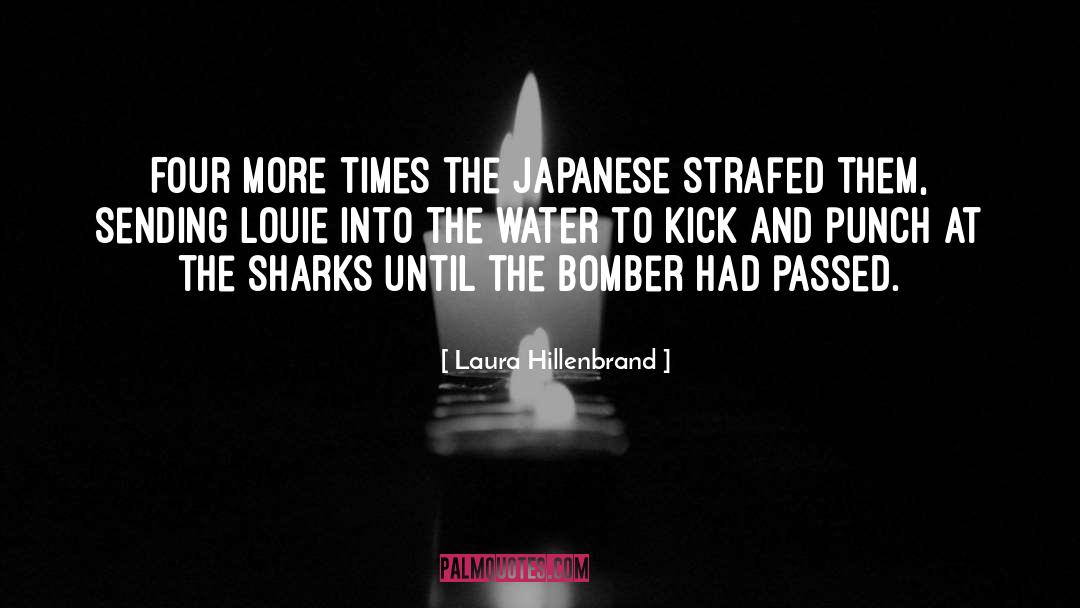 Laura Hillenbrand Quotes: Four more times the Japanese