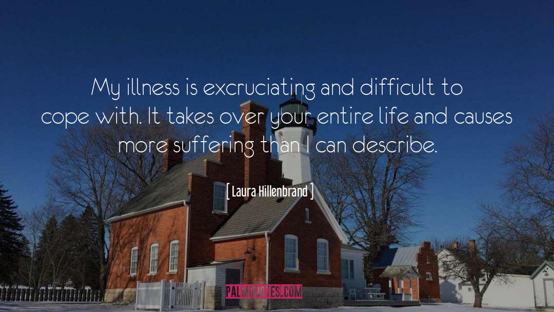 Laura Hillenbrand Quotes: My illness is excruciating and