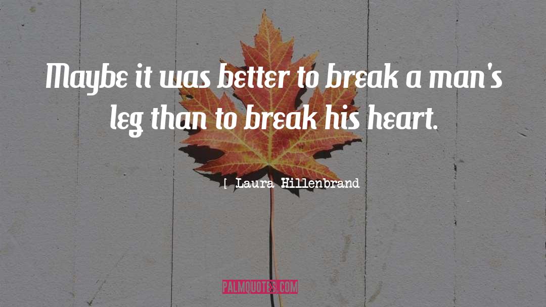 Laura Hillenbrand Quotes: Maybe it was better to