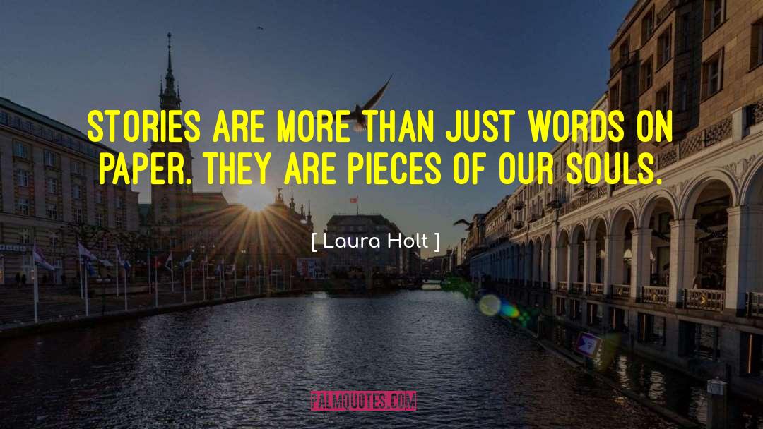 Laura Holt Quotes: Stories are more than just