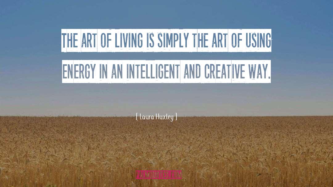 Laura Huxley Quotes: The art of living is