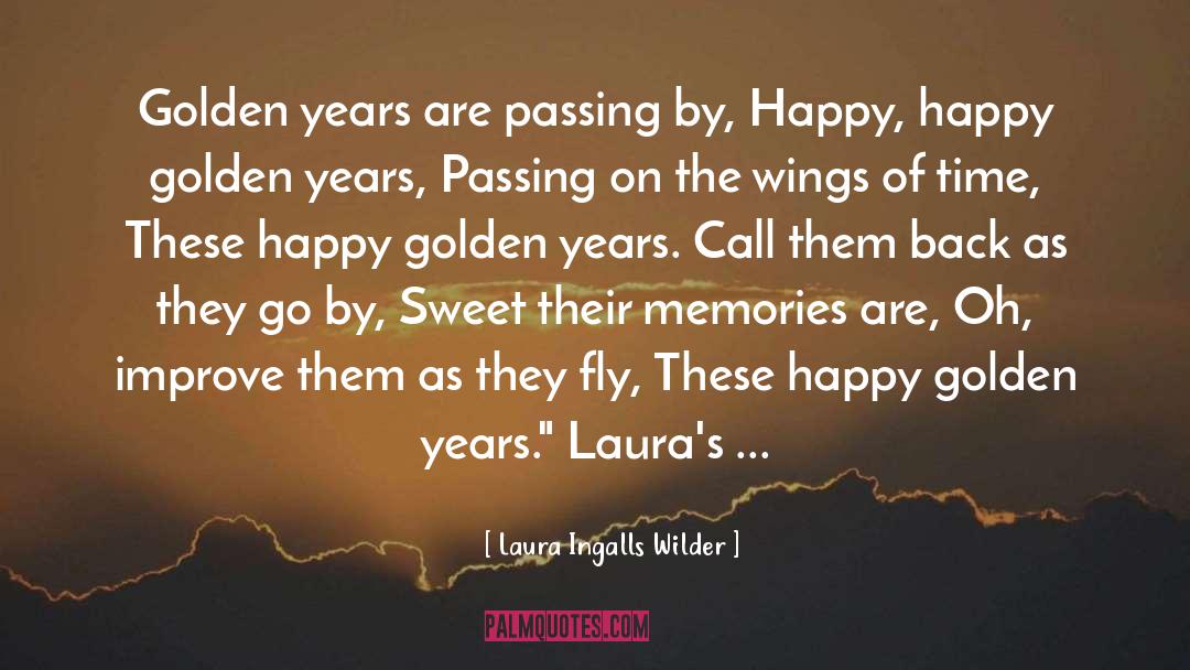 Laura Ingalls Wilder Quotes: Golden years are passing by,