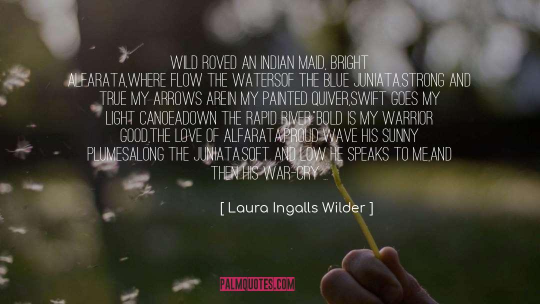 Laura Ingalls Wilder Quotes: Wild roved an Indian maid,