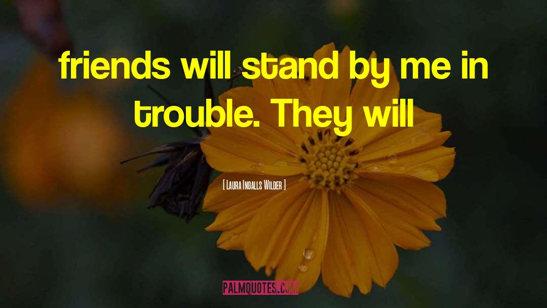 Laura Ingalls Wilder Quotes: friends will stand by me