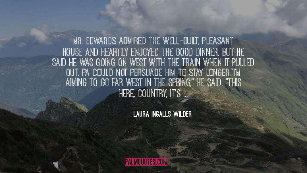 Laura Ingalls Wilder Quotes: Mr. Edwards admired the well-built,