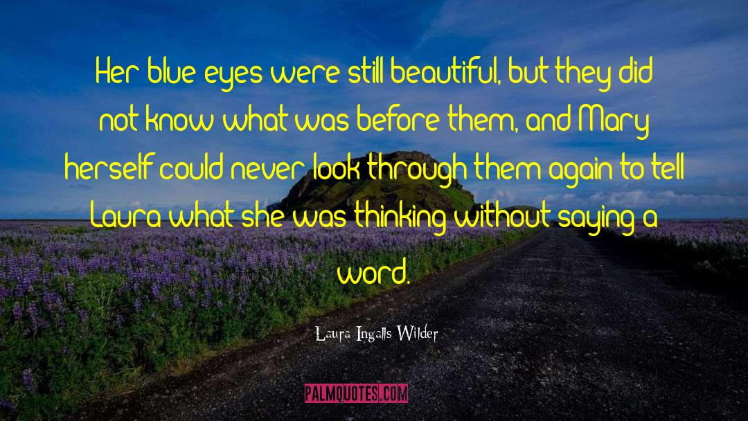 Laura Ingalls Wilder Quotes: Her blue eyes were still