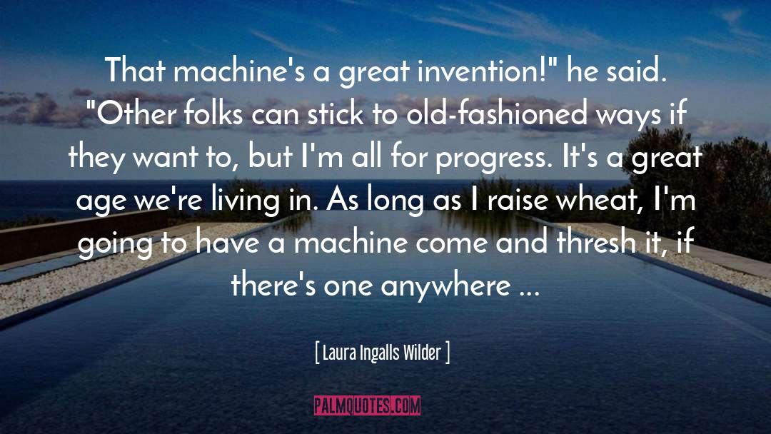 Laura Ingalls Wilder Quotes: That machine's a great invention!
