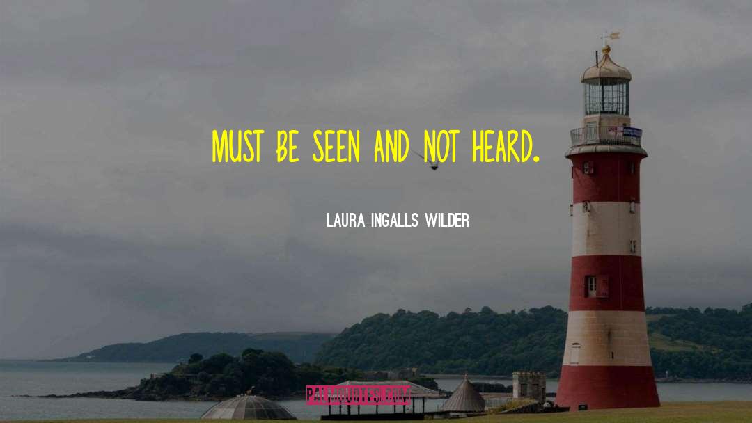 Laura Ingalls Wilder Quotes: must be seen and not