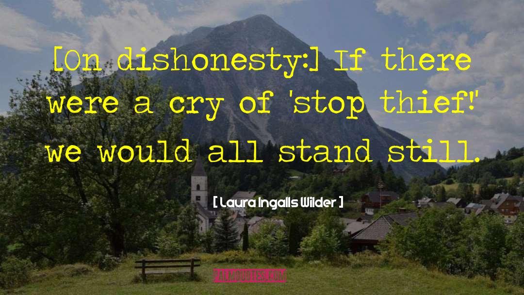 Laura Ingalls Wilder Quotes: [On dishonesty:] If there were