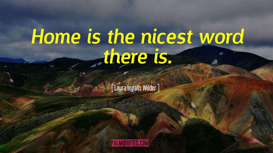 Laura Ingalls Wilder Quotes: Home is the nicest word