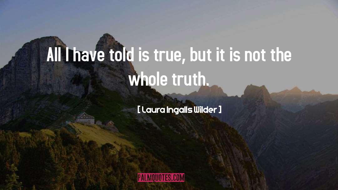 Laura Ingalls Wilder Quotes: All I have told is