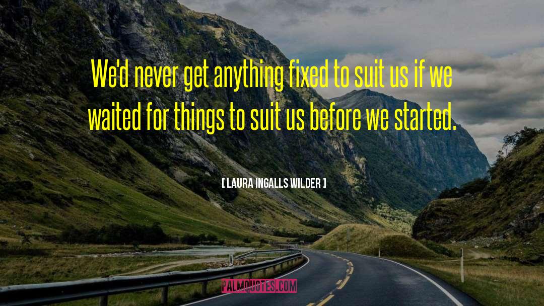 Laura Ingalls Wilder Quotes: We'd never get anything fixed