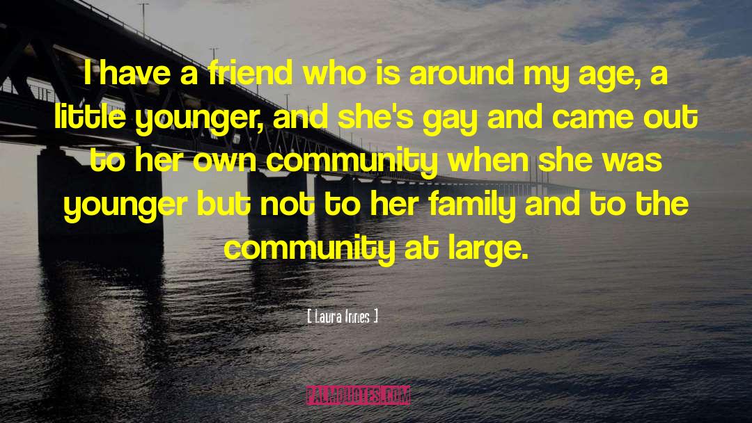 Laura Innes Quotes: I have a friend who