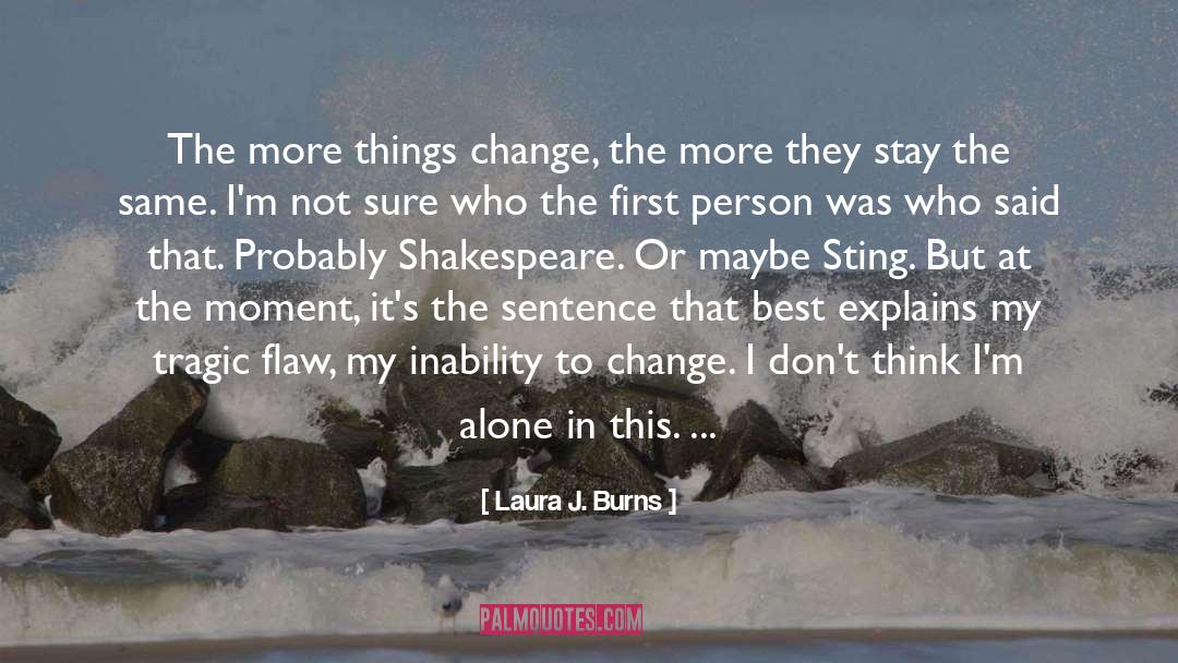 Laura J. Burns Quotes: The more things change, the