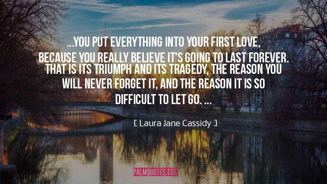 Laura Jane Cassidy Quotes: ...you put everything into your