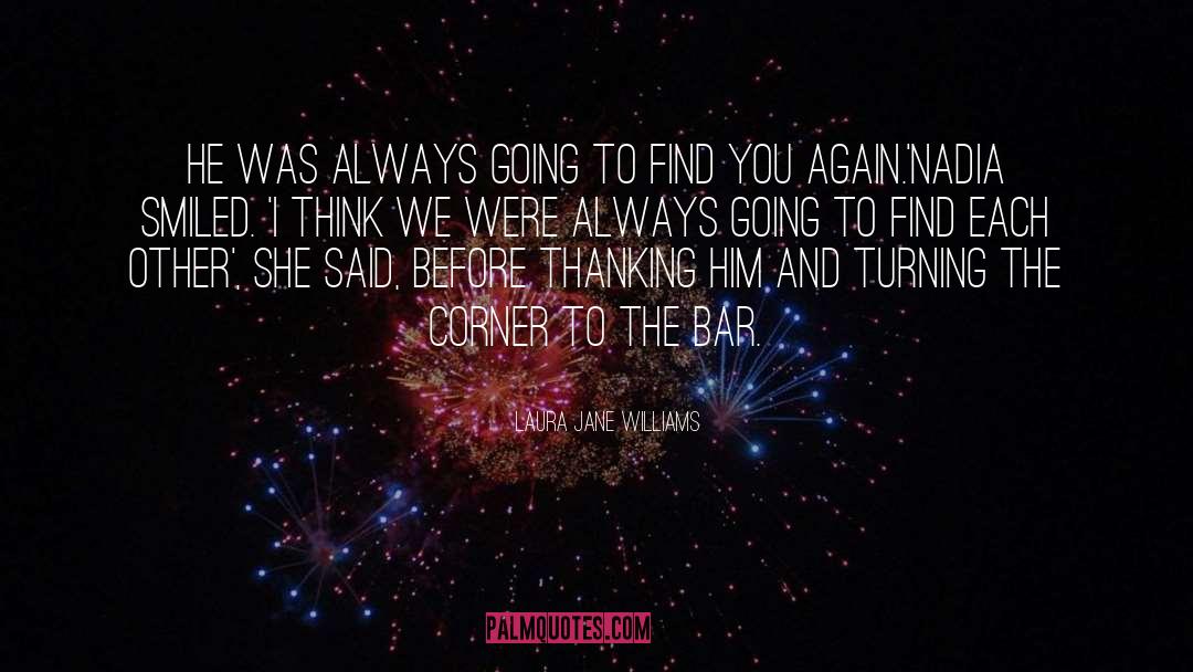 Laura Jane Williams Quotes: He was always going to