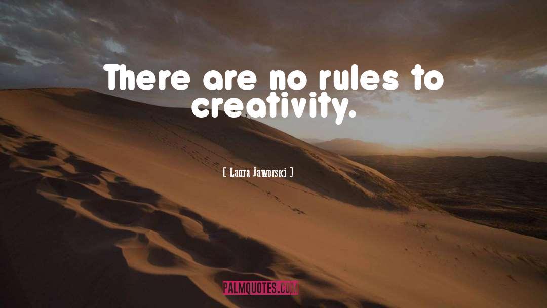 Laura Jaworski Quotes: There are no rules to