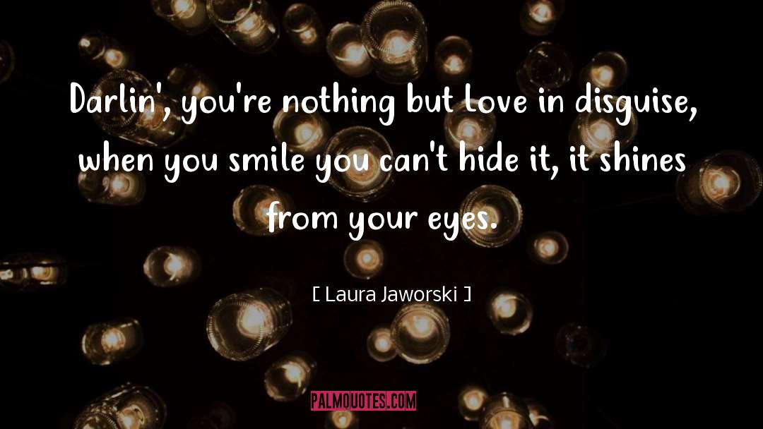 Laura Jaworski Quotes: Darlin', you're nothing but Love