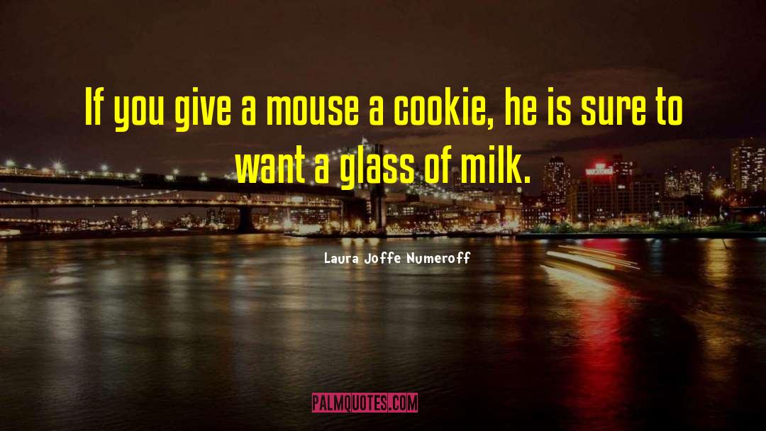 Laura Joffe Numeroff Quotes: If you give a mouse