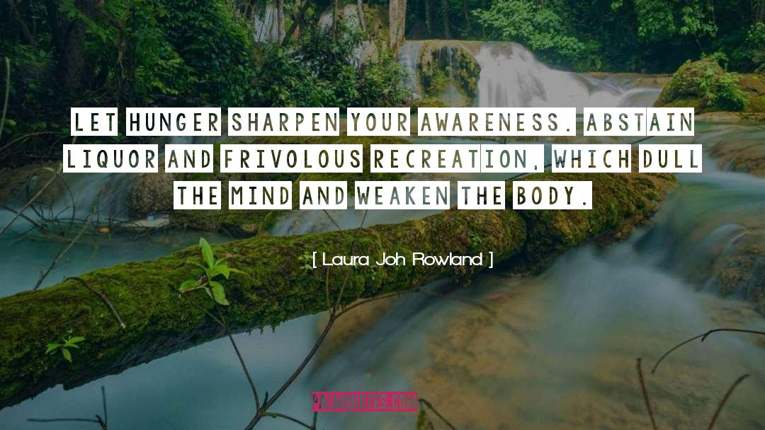 Laura Joh Rowland Quotes: Let hunger sharpen your awareness.