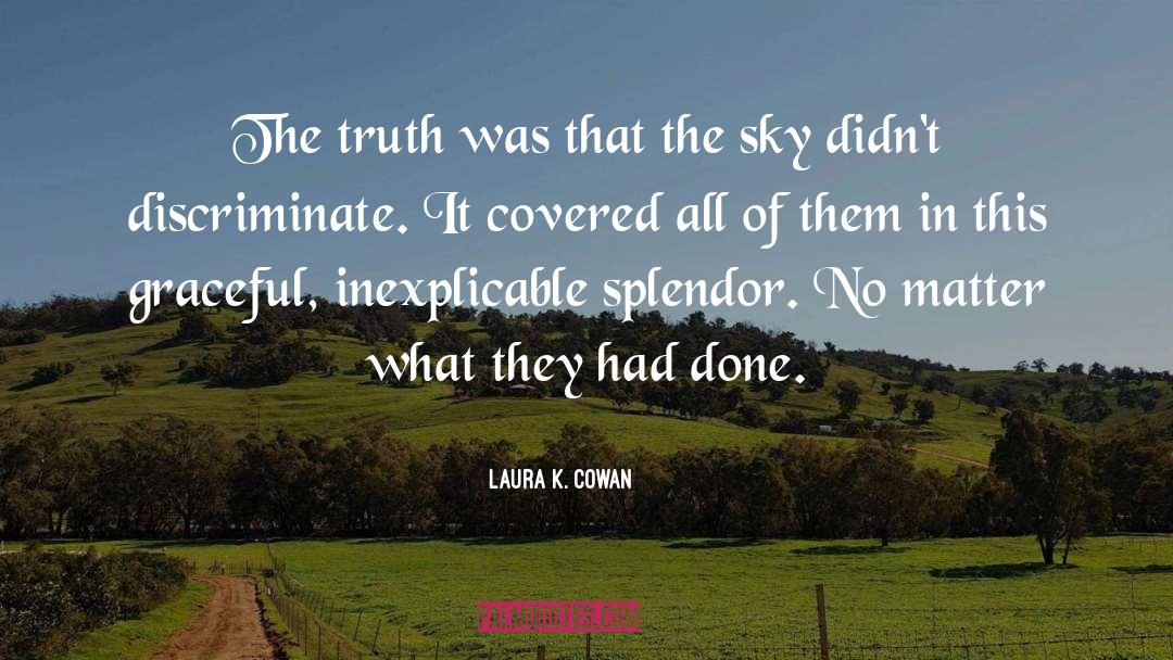 Laura K. Cowan Quotes: The truth was that the