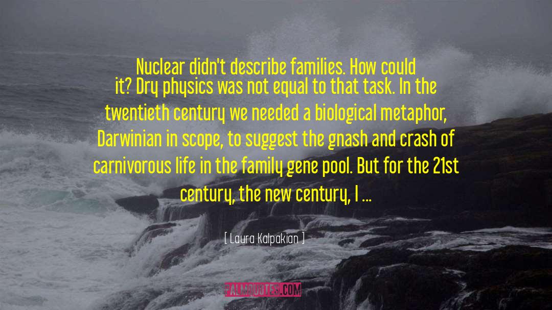 Laura Kalpakian Quotes: Nuclear didn't describe families. How