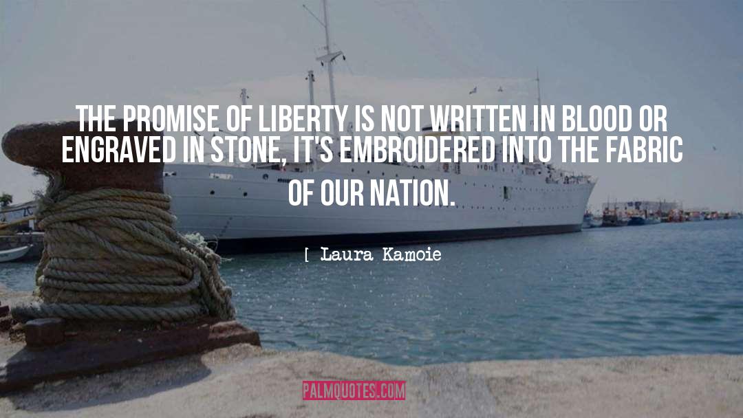 Laura Kamoie Quotes: The promise of liberty is