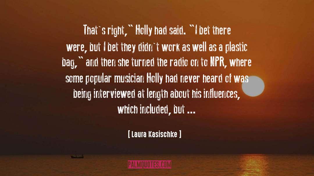 Laura Kasischke Quotes: That's right,