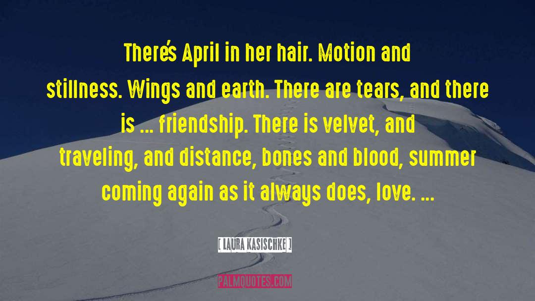 Laura Kasischke Quotes: There's April in her hair.