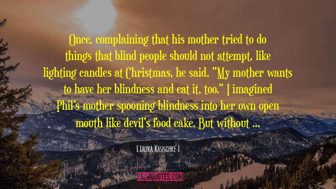 Laura Kasischke Quotes: Once, complaining that his mother