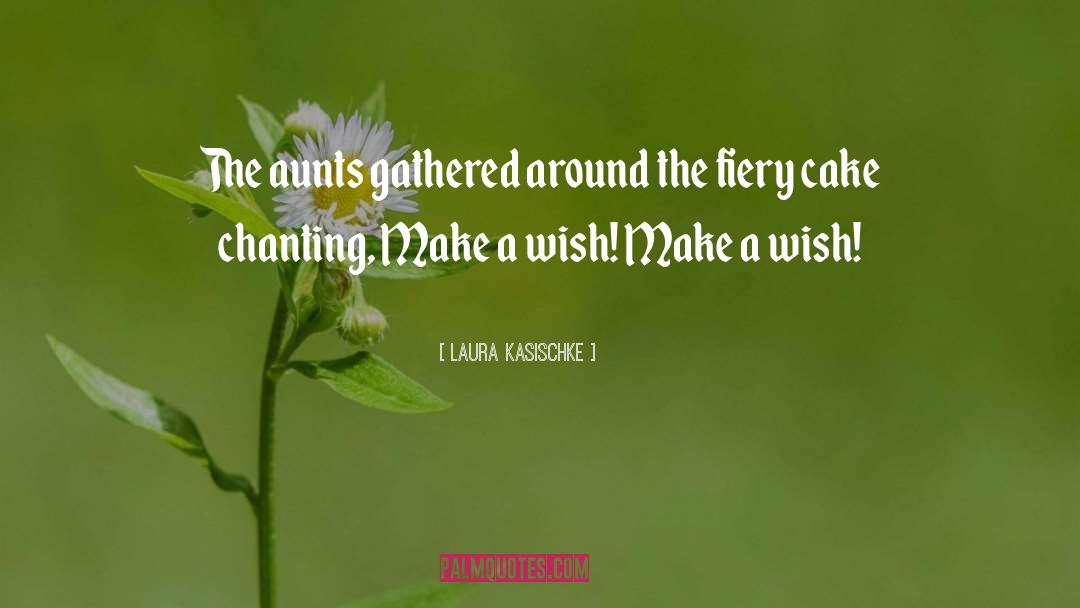 Laura Kasischke Quotes: The aunts gathered around the