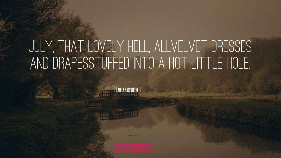 Laura Kasischke Quotes: July, that lovely hell, all<br