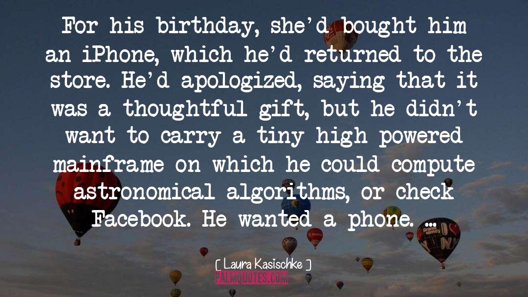 Laura Kasischke Quotes: For his birthday, she'd bought