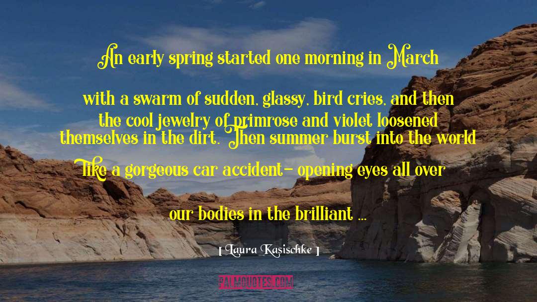 Laura Kasischke Quotes: An early spring started one