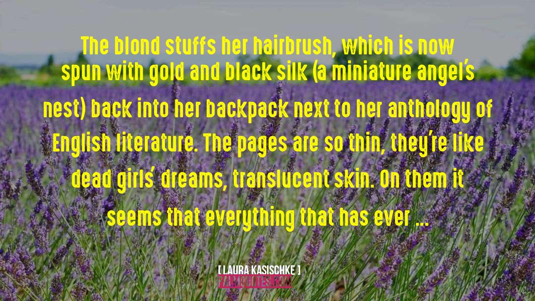 Laura Kasischke Quotes: The blond stuffs her hairbrush,