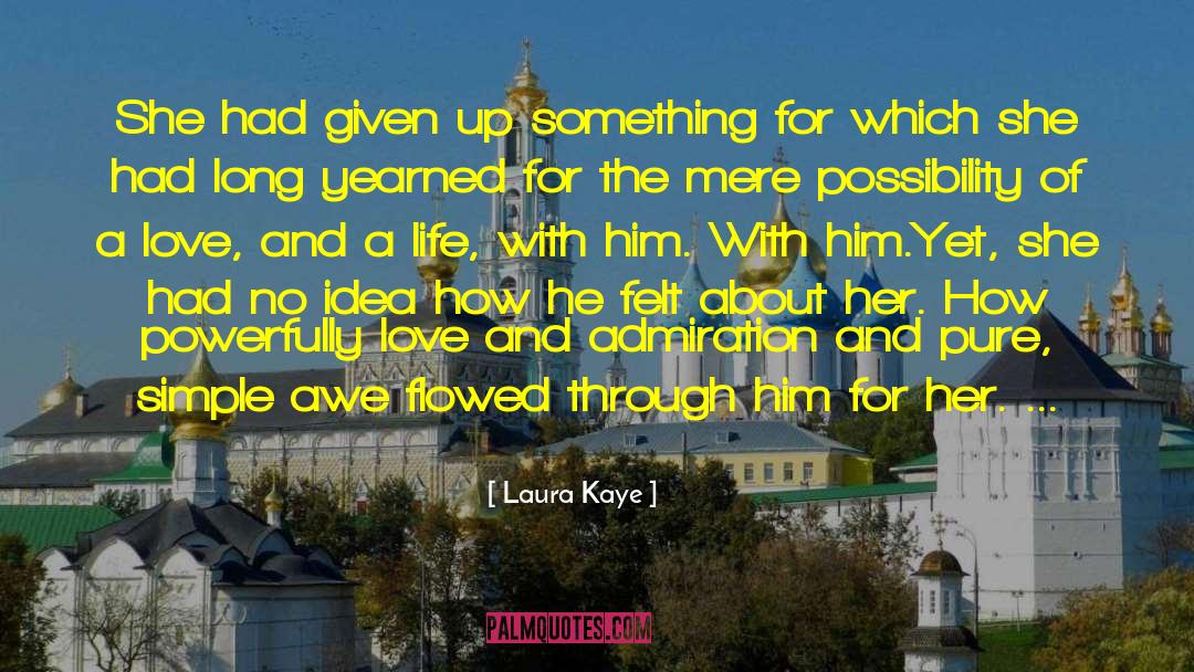 Laura Kaye Quotes: She had given up something