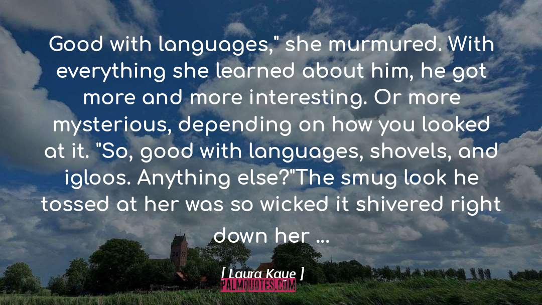 Laura Kaye Quotes: Good with languages,