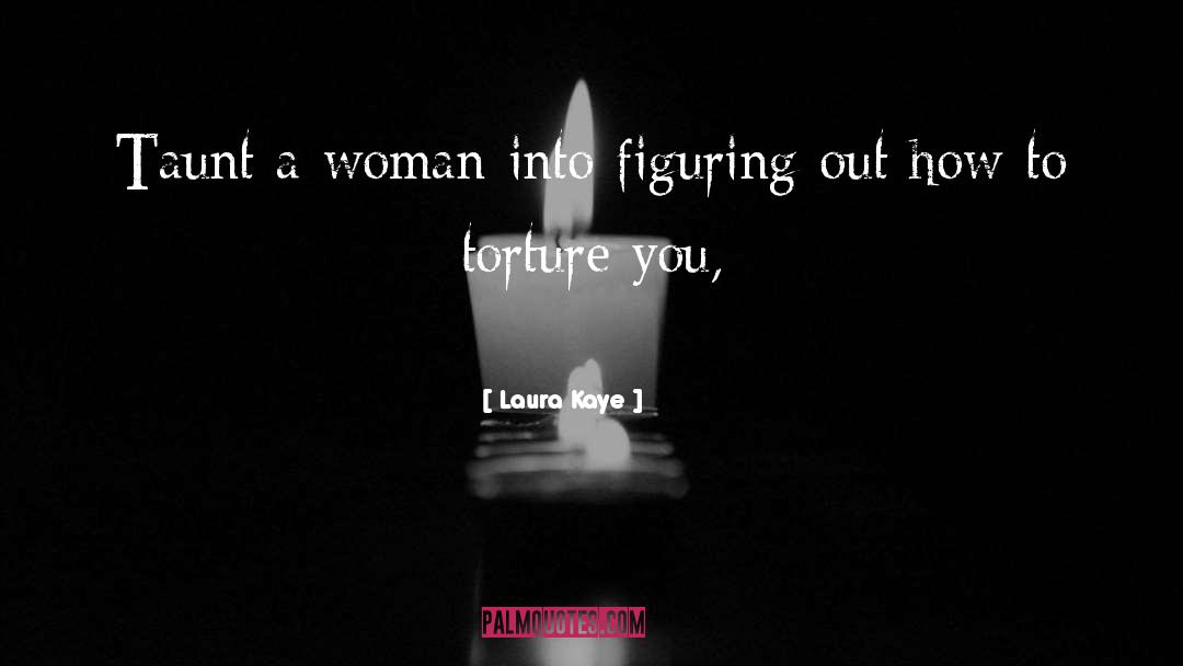 Laura Kaye Quotes: Taunt a woman into figuring