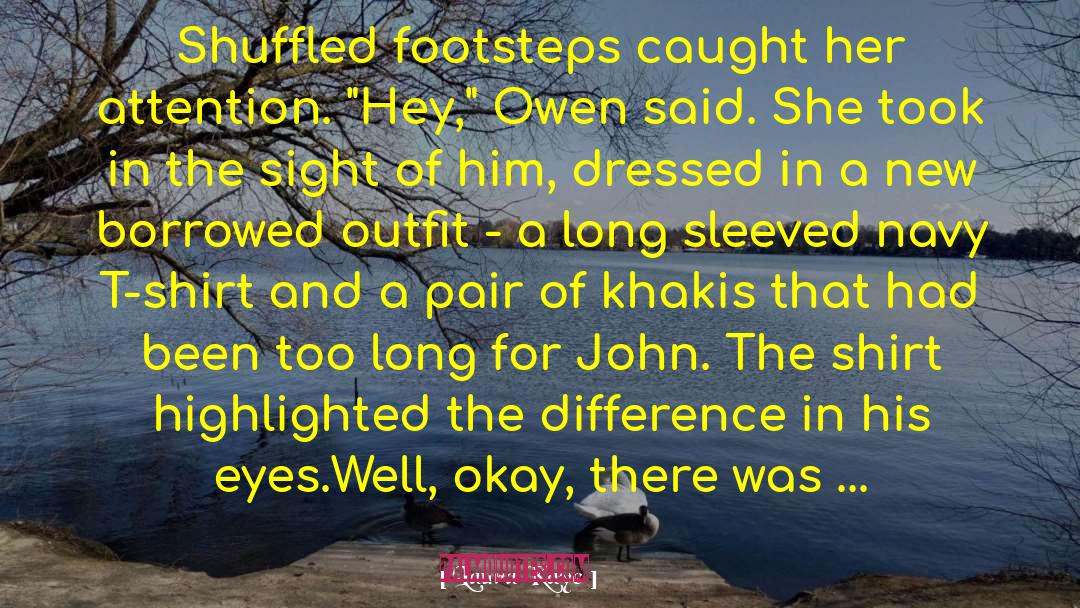 Laura Kaye Quotes: Shuffled footsteps caught her attention.