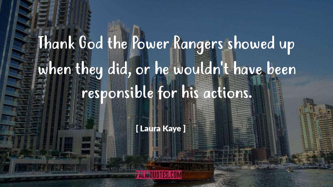 Laura Kaye Quotes: Thank God the Power Rangers