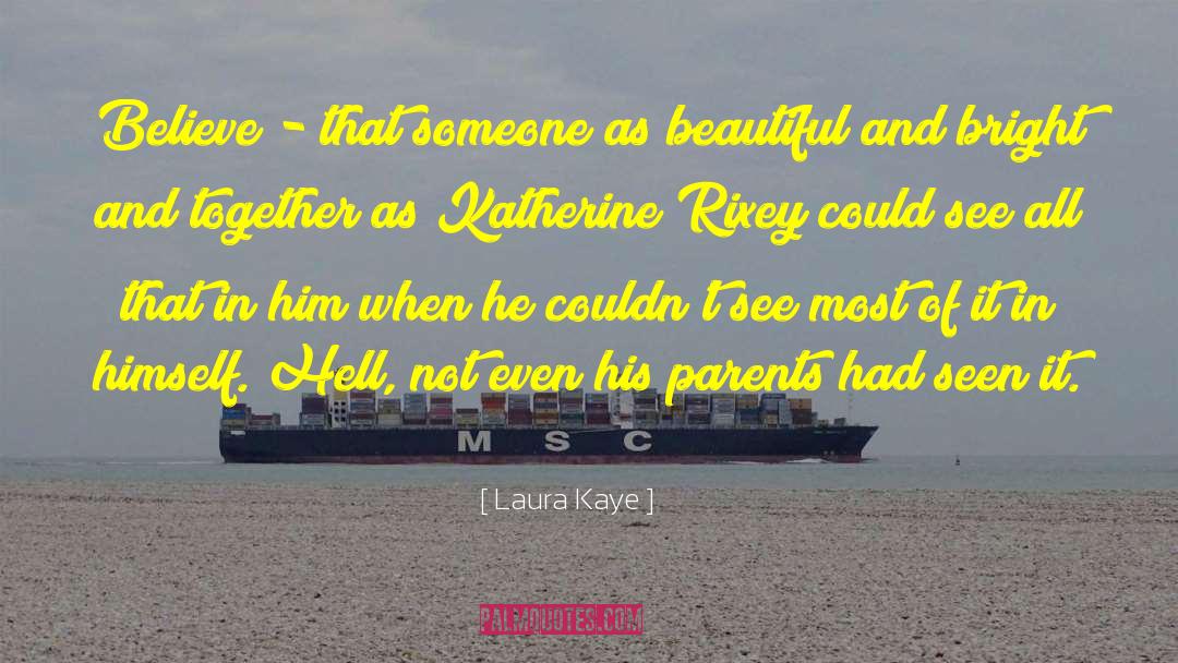 Laura Kaye Quotes: Believe - that someone as