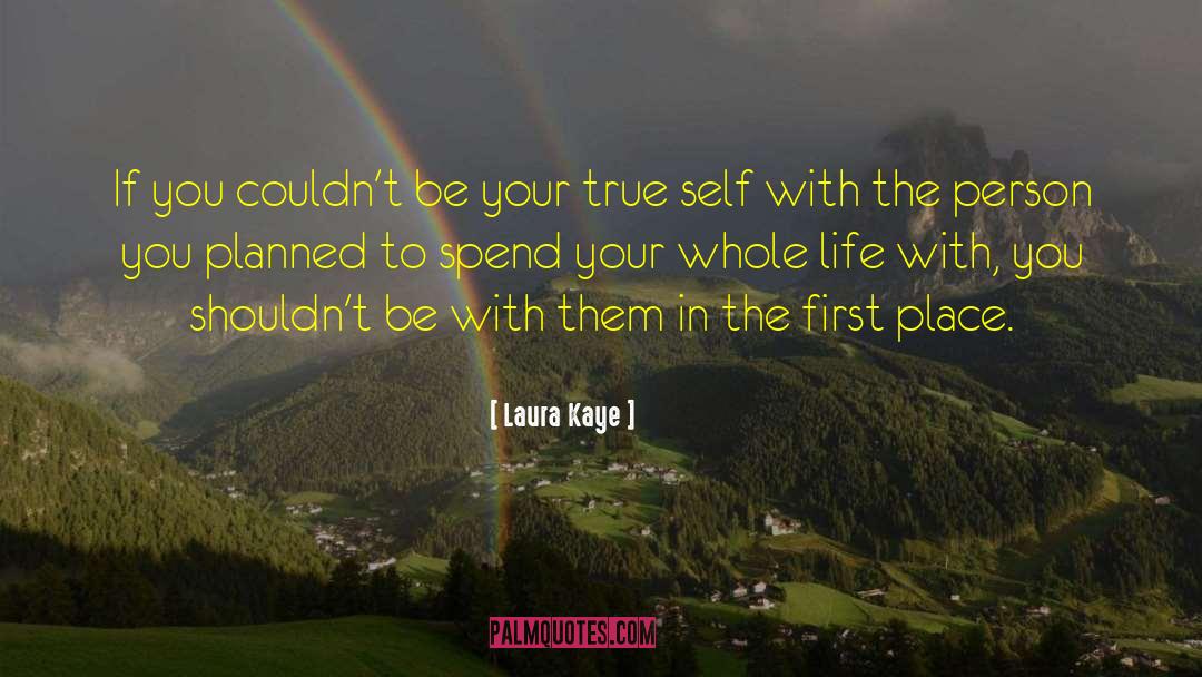 Laura Kaye Quotes: If you couldn't be your