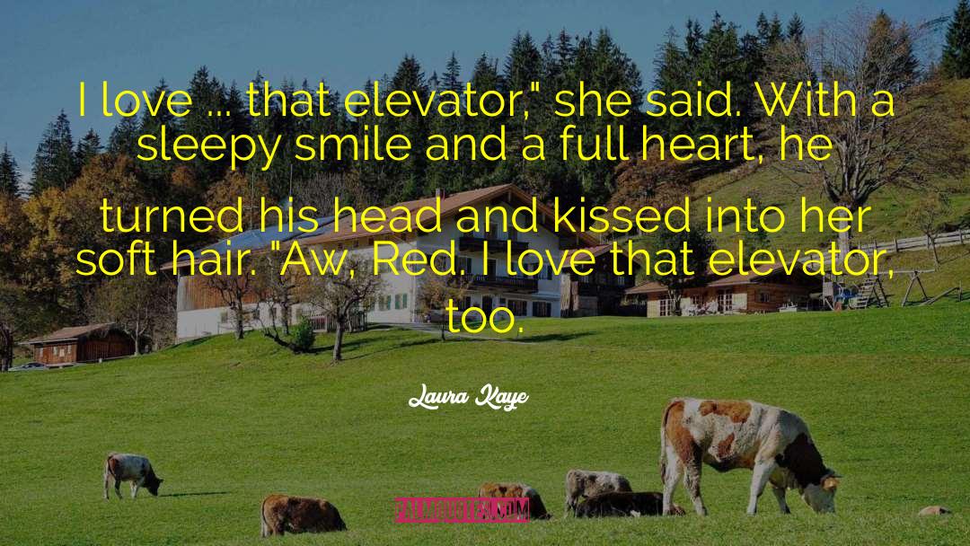 Laura Kaye Quotes: I love ... that elevator,