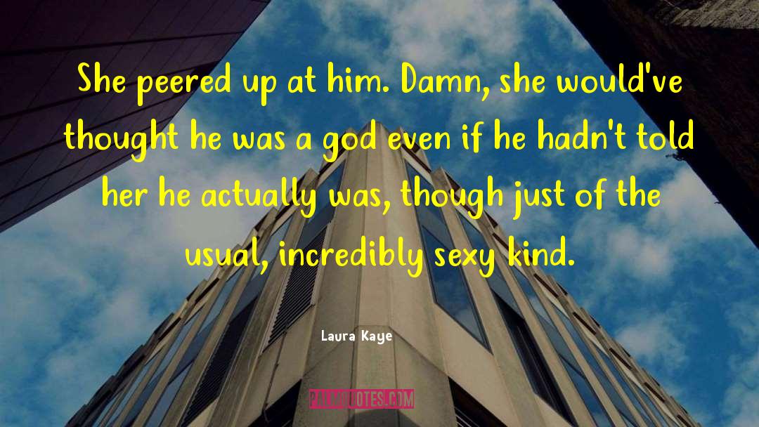 Laura Kaye Quotes: She peered up at him.